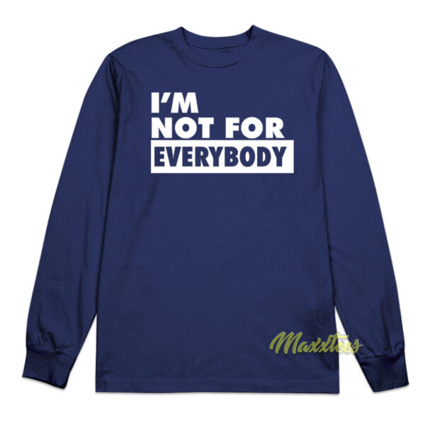 I'm Not For Everybody Long Sleeve Shirt