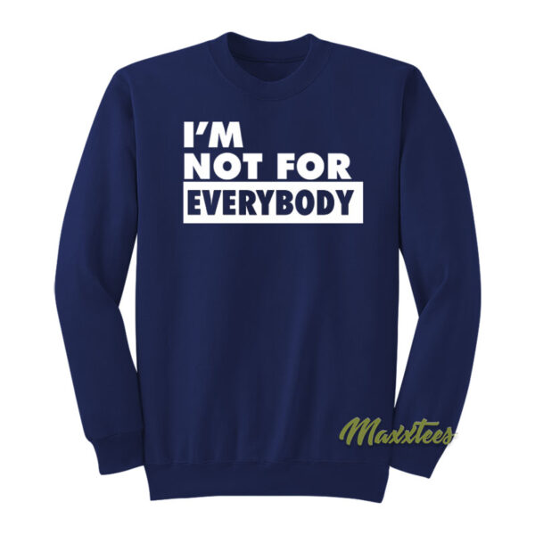I'm Not For Everybody Sweatshirt
