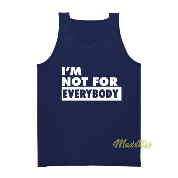 I'm Not For Everybody Tank Top