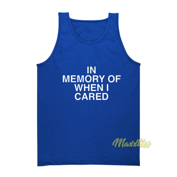 In Memory Of When I Cared Tank Top