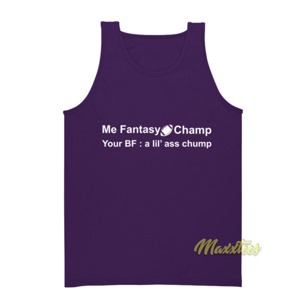 Me Fantasy Champ Your Bf A Lil Ass Chump Tank Top