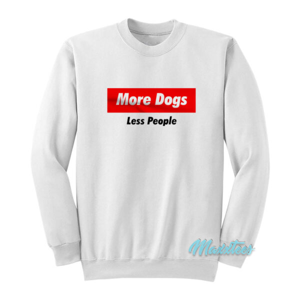 More Dogs Less People Sweatshirt