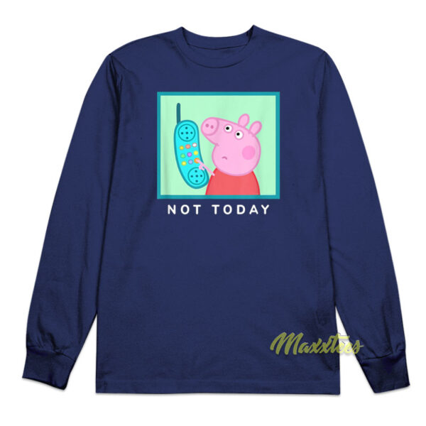 Peppa Pig Not Today Hanging Up Phone Long Sleeve Shirt
