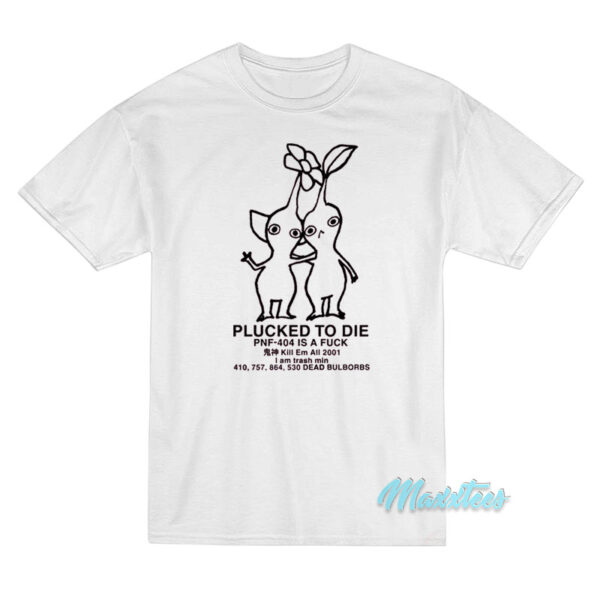 Plucked To Die PNF-404 Is A Fuck T-Shirt