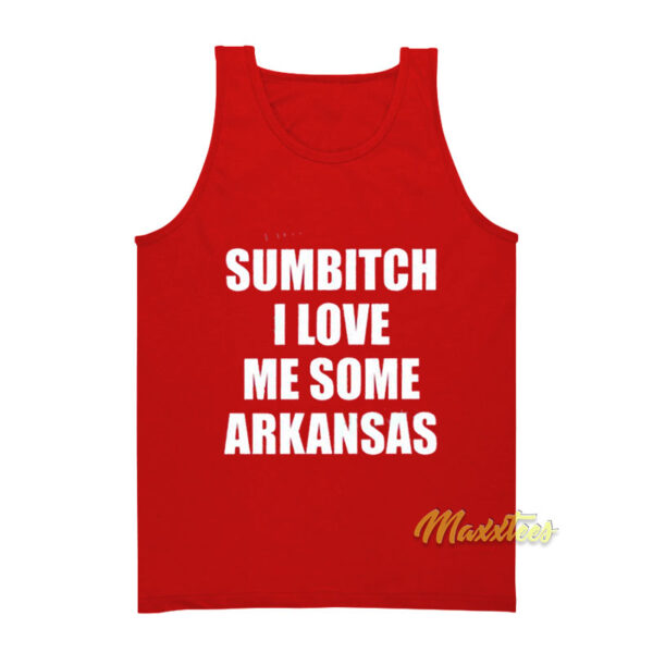 Sumbitch I Love Me Some Arkansas Tank Top