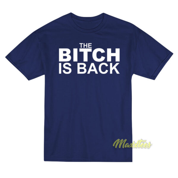 The Bitch Is Back T-Shirt