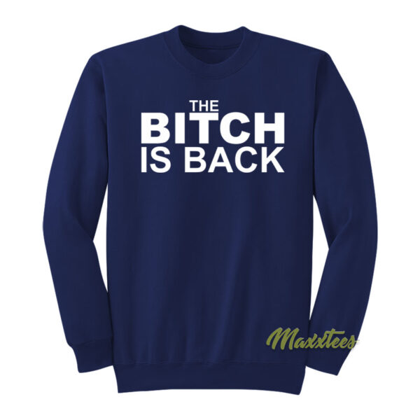 The Bitch Is Back Sweatshirt