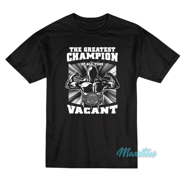 The Greatest Champion Vacant T-Shirt