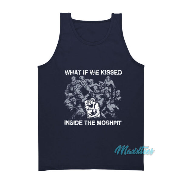 What If We Kissed Inside The Moshpit Tank Top