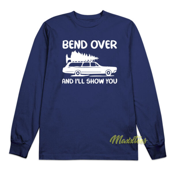 Bend Over and I'll Show You Long Sleeve Shirt