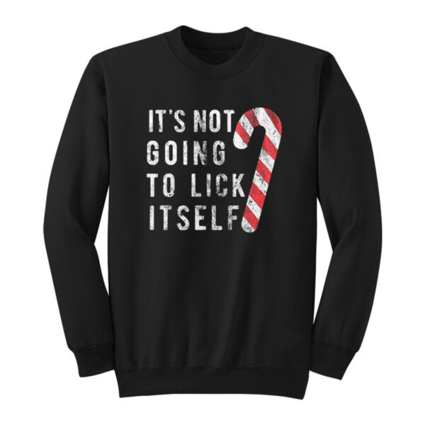Christmas It's Not Going To Lick Itself Sweatshirt