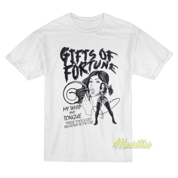 Gift Of Fortune My Whip and Tongue T-Shirt
