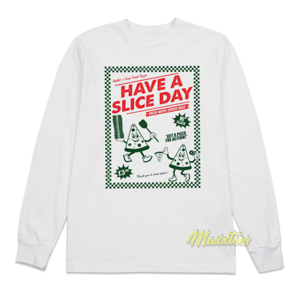 Have A Slice Day Pizza Long Sleeve Shirt