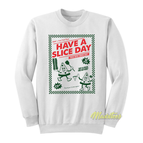 Have A Slice Day Pizza Sweatshirt