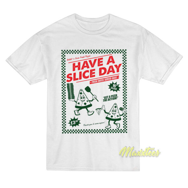 Have A Slice Day Pizza T-Shirt