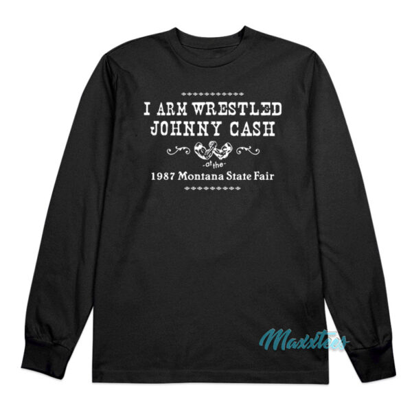 I Arm Wrestled Johnny Cash Long Sleeve Shirt
