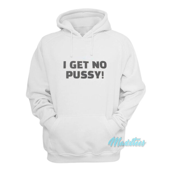 I Get No Pussy Hoodie