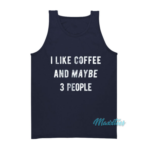 I Like Coffee And Maybe People Tank Top