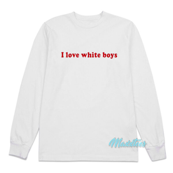 I Love White Boys Long Sleeve Shirt