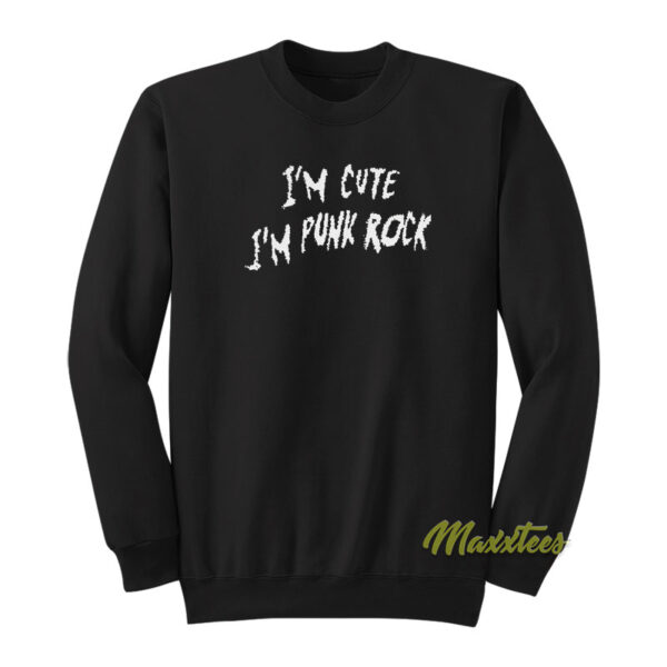 I'm Cute I'm Punk Rock Sweatshirt