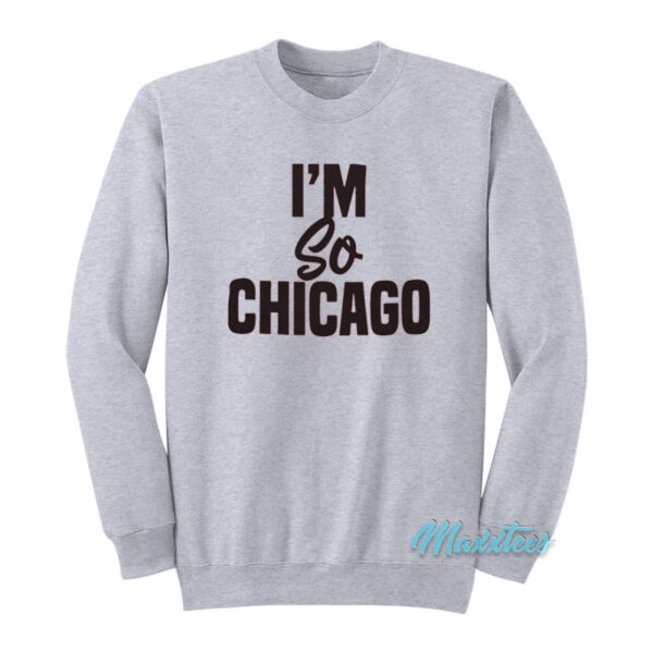 I'm So Chicago Sweatshirt