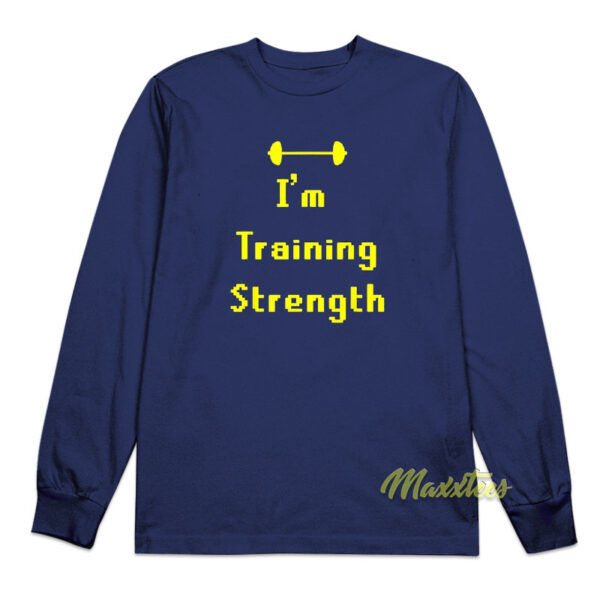 I'm Training Strength Long Sleeve Shirt