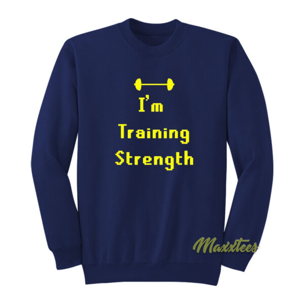 I'm Training Strength Sweatshirt
