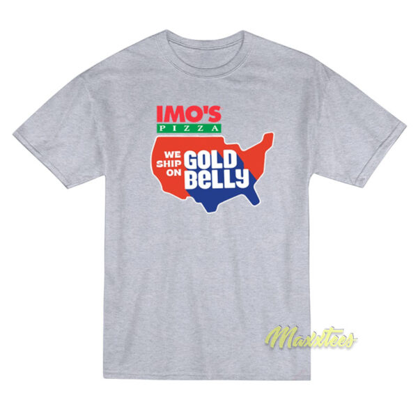 Imo's Pizza We Ship On Gold Belly T-Shirt