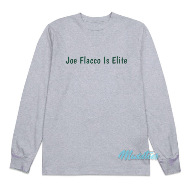 Joe Flacco Is Elite Long Sleeve Shirt
