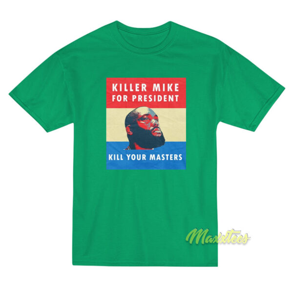 Killer Mike For President Kill Your Master T-Shirt