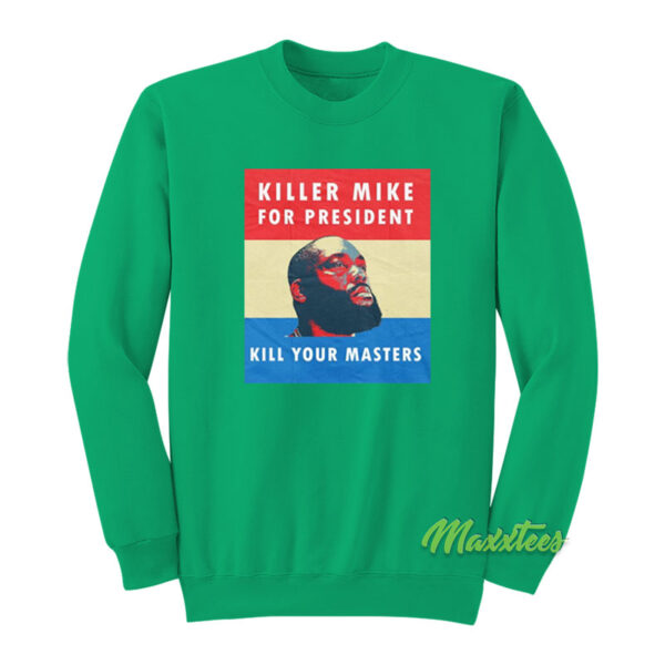 Killer Mike For President Kill Your Master Sweatshirt