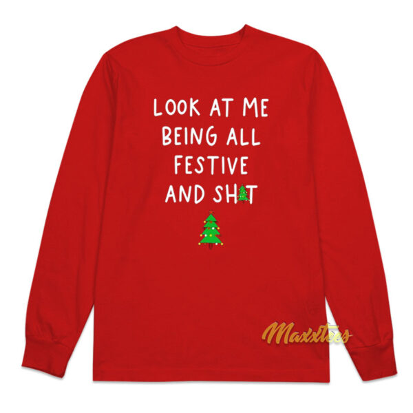 Look At Me Being All Festive and Shit Long Sleeve Shirt