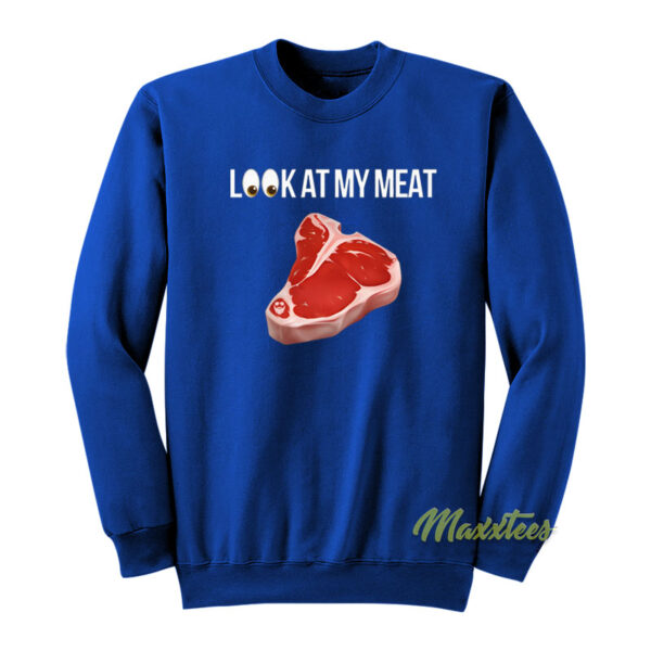 Look At Me My Meat Sweatshirt