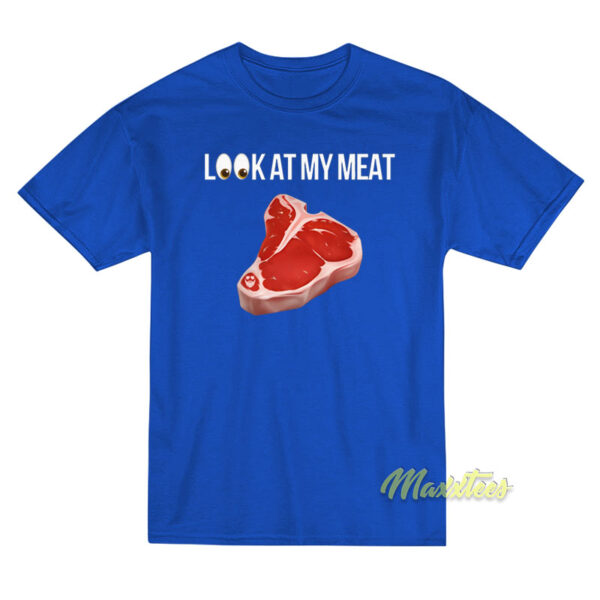 Look At Me My Meat T-Shirt