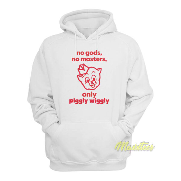 No Gods No Masters Only Piggly Wiggly Hoodie
