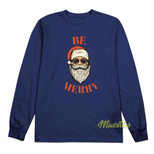 Santa Claus Be Merry Long Sleeve Shirt