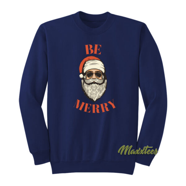 Santa Claus Be Merry Sweatshirt