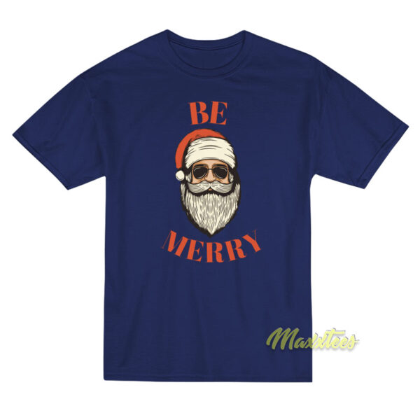 Santa Claus Be Merry T-Shirt