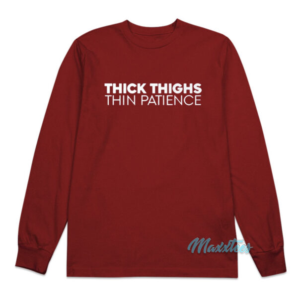 Thick Thighs Thin Patience Long Sleeve Shirt
