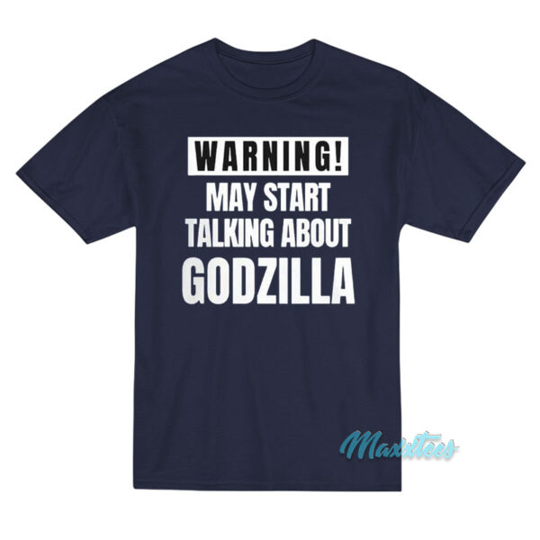 May Start Talking About Godzilla T-Shirt