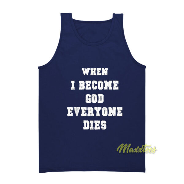 When I Become God Everyone Dies Tank Top