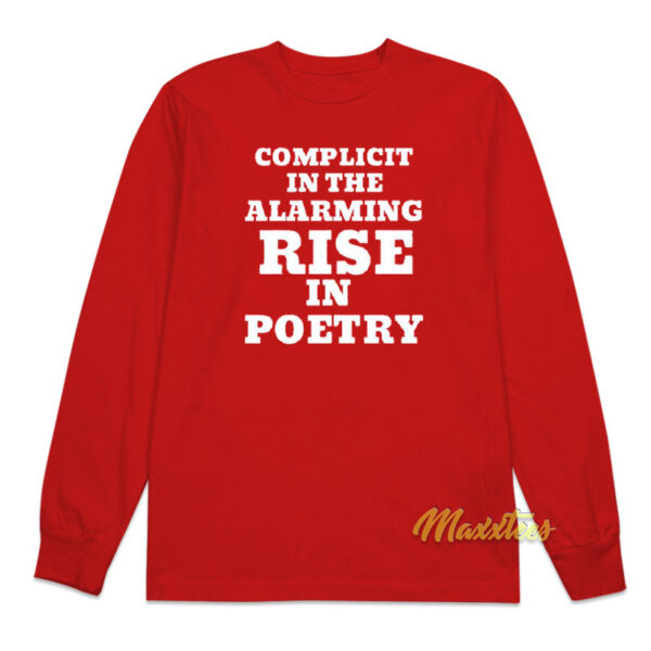 Complicit In The Alarming Rise In Poetry Long Sleeve Shirt