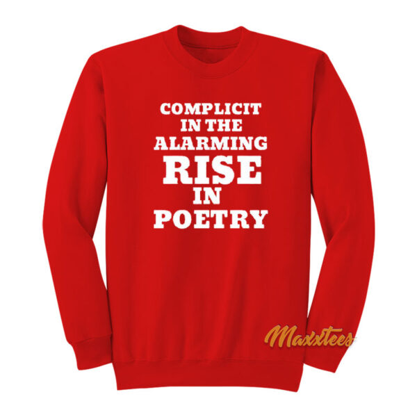 Complicit In The Alarming Rise In Poetry Sweatshirt