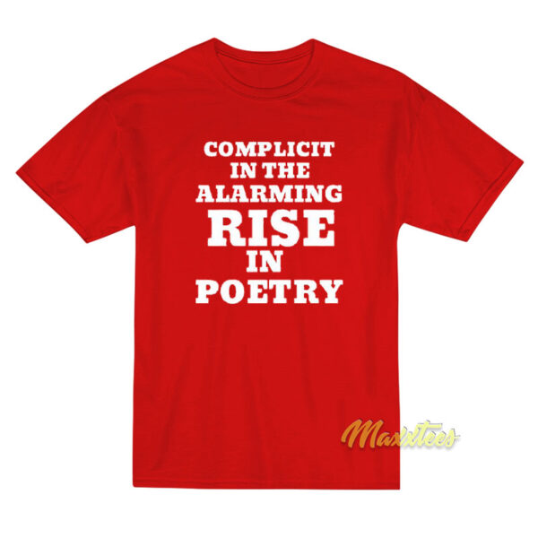Complicit In The Alarming Rise In Poetry T-Shirt