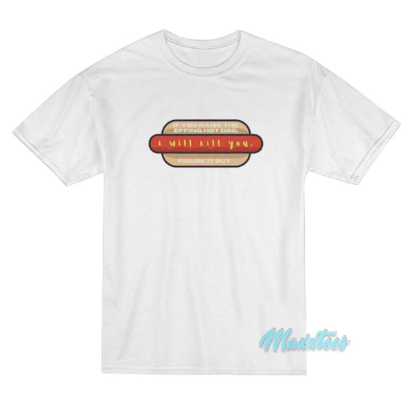 Costco Hot Dog I Will Kill You T-Shirt