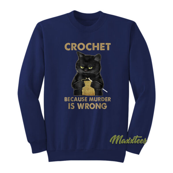 Crochet Because Murder Is Wrong Sweatshirt