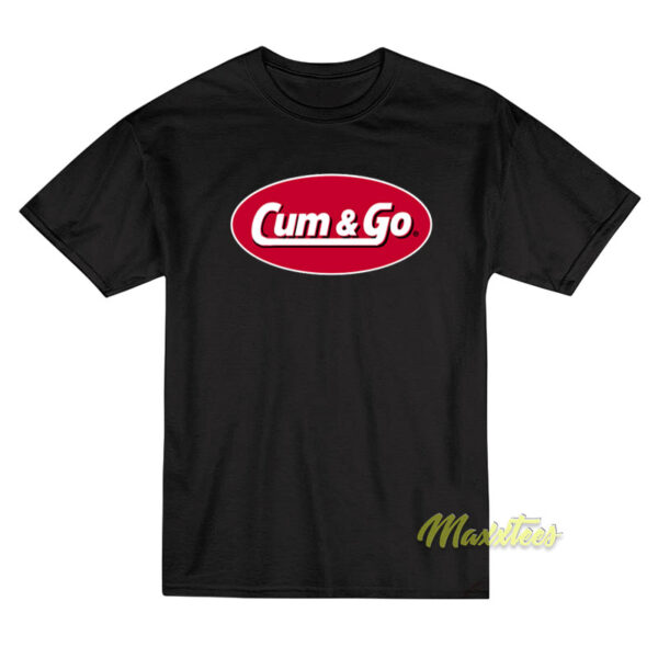 Cum and Go T-Shirt
