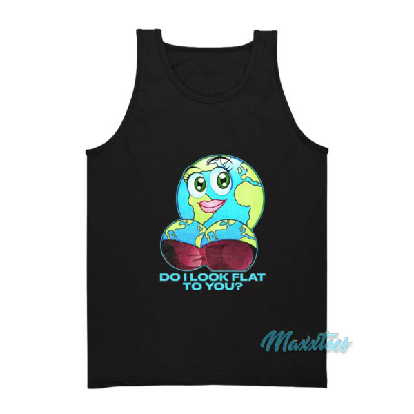 Do I Look Flat To You Earth Tank Top