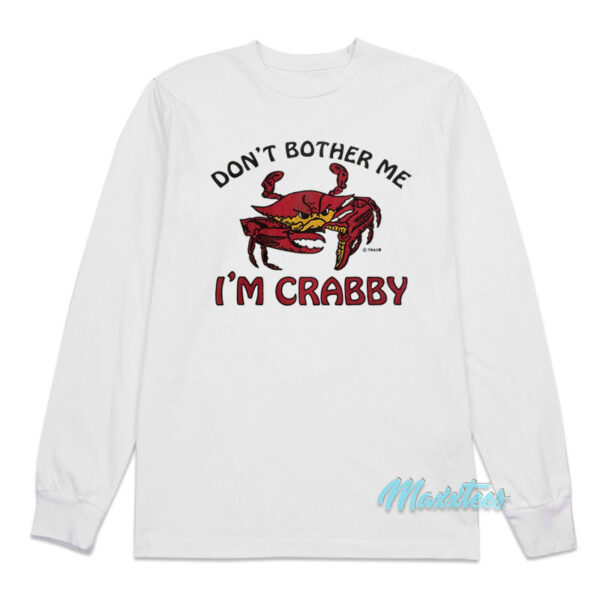 Don't Bother Me I'm Crabby Long Sleeve Shirt