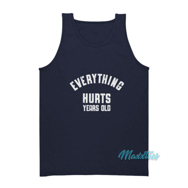 Everything Hurts Years Old Tank Top